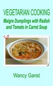 Download Vegetarian Cooking: Maigre Dumplings with Radish and Tomato in Carrot Soup (Vegetarian Cooking – Vegetables and Fruits Book 197) pdf, epub, ebook