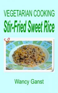 Download Vegetarian Cooking: Stir-Fried Sweet Rice (Vegetarian Cooking – Vegetables and Fruits Book 196) pdf, epub, ebook