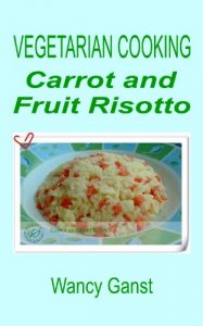 Download Vegetarian Cooking: Carrot and Fruit Risotto (Vegetarian Cooking – Vegetables and Fruits Book 194) pdf, epub, ebook