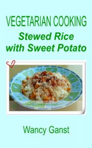 Download Vegetarian Cooking: Stewed Rice with Sweet Potato (Vegetarian Cooking – Vegetables and Fruits Book 193) pdf, epub, ebook