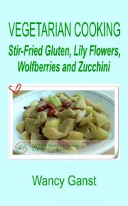 Download Vegetarian Cooking: Stir-Fried Gluten, Lily Flowers, Wolfberries and Zucchini (Vegetarian Cooking – Vegetables and Fruits Book 190) pdf, epub, ebook