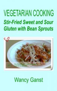 Download Vegetarian Cooking: Stir-Fried Sweet and Sour Gluten with Bean Sprouts (Vegetarian Cooking – Vegetables and Fruits Book 189) pdf, epub, ebook