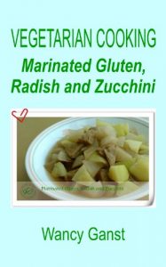 Download Vegetarian Cooking: Marinated Gluten, Radish and Zucchini (Vegetarian Cooking – Vegetables and Fruits Book 184) pdf, epub, ebook