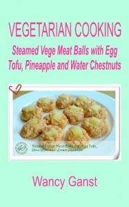 Download Vegetarian Cooking: Steamed Vege Meat Balls with Egg Tofu, Pineapple and Water Chestnuts (Vegetarian Cooking – Vege Meats Book 34) pdf, epub, ebook