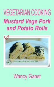 Download Vegetarian Cooking: Mustard Vege Pork and Potato Rolls (Vegetarian Cooking – Vege Meats Book 33) pdf, epub, ebook