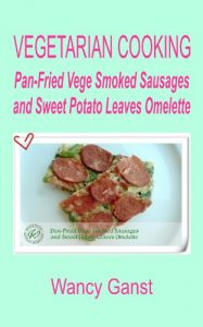 Download Vegetarian Cooking: Pan-Fried Vege Smoked Sausages and Sweet Potato Leaves Omelette (Vegetarian Cooking – Vege Meats Book 31) pdf, epub, ebook