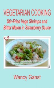 Download Vegetarian Cooking: Stir-Fried Vege Shrimps and Bitter Melon in Strawberry Sauce (Vegetarian Cooking – Vege Seafood Book 41) pdf, epub, ebook
