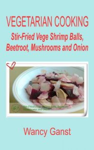 Download Vegetarian Cooking: Stir-Fried Vege Shrimp Balls, Beetroot, Mushrooms and Onion (Vegetarian Cooking – Vege Seafood Book 39) pdf, epub, ebook