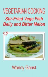 Download Vegetarian Cooking: Stir-Fried Vege Fish Belly and Bitter Melon (Vegetarian Cooking – Vege Seafood Book 37) pdf, epub, ebook