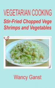 Download Vegetarian Cooking: Stir-Fried Chopped Vege Shrimps and Vegetables (Vegetarian Cooking – Vege Seafood Book 34) pdf, epub, ebook