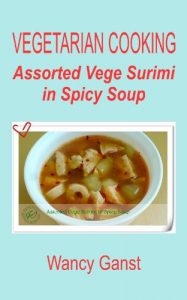 Download Vegetarian Cooking: Assorted Vege Surimi in Spicy Soup (Vegetarian Cooking – Vege Seafood Book 26) pdf, epub, ebook