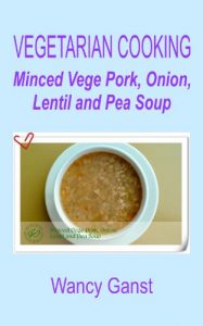 Download Vegetarian Cooking: Minced Vege Pork, Onion, Lentil and Pea Soup (Vegetarian Cooking – Soups with Vege Meats Book 19) pdf, epub, ebook