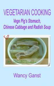 Download Vegetarian Cooking: Vege Pig’s Stomach, Chinese Cabbage and Radish Soup (Vegetarian Cooking – Soups with Vege Meats Book 8) pdf, epub, ebook