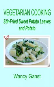 Download Vegetarian Cooking: Stir-Fried Sweet Potato Leaves and Potato (Vegetarian Cooking – Vegetables and Fruits Book 57) pdf, epub, ebook