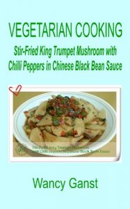 Download Vegetarian Cooking: Stir-Fried King Trumpet Mushroom with Chilli Peppers in Chinese Black Bean Sauce (Vegetarian Cooking – Vegetables and Fruits Book 50) pdf, epub, ebook