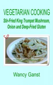 Download Vegetarian Cooking: Stir-Fried King Trumpet Mushroom, Onion and Deep-Fried Gluten (Vegetarian Cooking – Vegetables and Fruits Book 52) pdf, epub, ebook