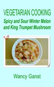 Download Vegetarian Cooking: Spicy and Sour Winter Melon and King Trumpet Mushroom (Vegetarian Cooking – Vegetables and Fruits Book 41) pdf, epub, ebook