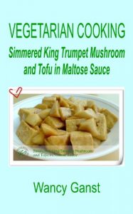 Download Vegetarian Cooking: Simmered King Trumpet Mushroom and Tofu in Maltose Sauce (Vegetarian Cooking – Vegetables and Fruits Book 39) pdf, epub, ebook