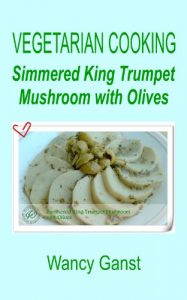 Download Vegetarian Cooking: Simmered King Trumpet Mushroom with Olives (Vegetarian Cooking – Vegetables and Fruits Book 38) pdf, epub, ebook