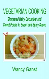 Download Vegetarian Cooking: Simmered Hairy Cucumber and Sweet Potato in Sweet and Spicy Sauce (Vegetarian Cooking – Vegetables and Fruits Book 37) pdf, epub, ebook