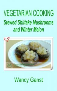 Download Vegetarian Cooking: Stewed Shiitake Mushrooms and Winter Melon (Vegetarian Cooking – Vegetables and Fruits Book 35) pdf, epub, ebook