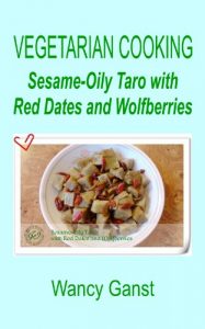 Download Vegetarian Cooking: Sesame-Oily Taro with Red Dates and Wolfberries (Vegetarian Cooking – Vegetables and Fruits Book 34) pdf, epub, ebook