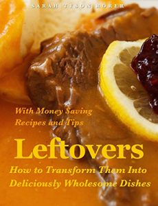 Download Leftovers:: How to Transform Them Into Deliciously Wholesome Dishes with Money Saving Tips and Recipes pdf, epub, ebook