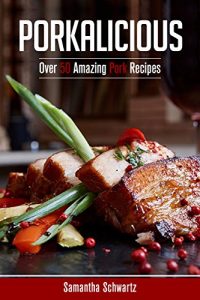 Download Porkalicious: Over 50 Amazing Pork Recipes pdf, epub, ebook