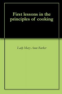 Download First lessons in the principles of cooking pdf, epub, ebook