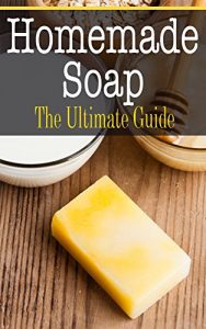 Download Homemade Soap: The Ultimate Guide pdf, epub, ebook