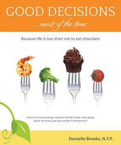 Download Good Decisions Most of the Time: Because life is too short not to eat chocolate pdf, epub, ebook