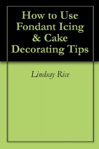 Download How to Use Fondant Icing & Cake Decorating Tips pdf, epub, ebook