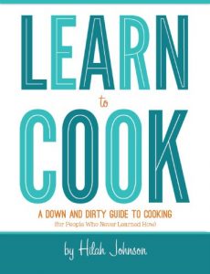 Download Learn To Cook: A Down and Dirty Guide to Cooking (For People Who Never Learned How) pdf, epub, ebook