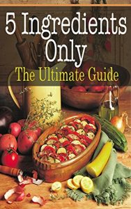 Download 5 Ingredients Only: The Ultimate Guide pdf, epub, ebook