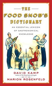 Download The Food Snob’s Dictionary: An Essential Lexicon of Gastronomical Knowledge pdf, epub, ebook