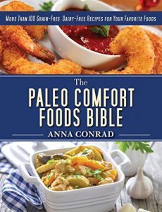 Download The Paleo Comfort Foods Bible: More Than 100 Grain-Free, Dairy-Free Recipes for Your Favorite Foods pdf, epub, ebook
