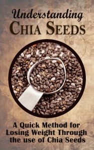 Download Understanding Chia Seeds: A Quick Method for Losing Weight Through the use of Chia Seeds pdf, epub, ebook