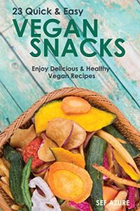Download Vegan: 23 Quick & Easy Recipes, Enjoy Delicious & Healthy Vegan Snacks (Vegan Recipes, Vegan Diet For Beginners, Vegan Snacks, Healthy & Delicious, Vegetarian) pdf, epub, ebook