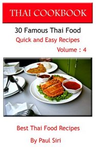 Download THAI COOKBOOK : 30 Famous Thai Food Quick and Easy Recipes Volume 4: Best Thai Food Recipes pdf, epub, ebook