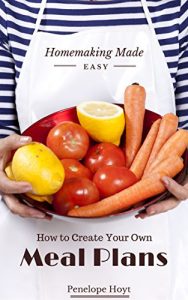 Download How to Create Your Own Meal Plans (Homemaking Made Easy Book 3) pdf, epub, ebook