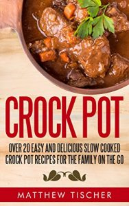 Download CROCK POT:: OVER 20 EASY AND DELICIOUS SLOW COOKED CROCK POT RECIPES FOR THE FAMILY ON THE GO pdf, epub, ebook