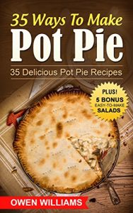 Download 35 Ways To Make Pot Pie?: 35 Delicious Pot Pie Recipes For ALL Meatloverz! Plus: 5 BONUS Filling Easy-to-Make Lite Salads (Simple Yet Delicious Book 2) pdf, epub, ebook