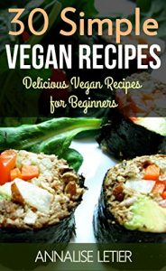 Download 30 Simple Vegan Recipes: Delicious Vegan Recipes for Beginners (Vegan Cookbook, Vegan Diet) pdf, epub, ebook
