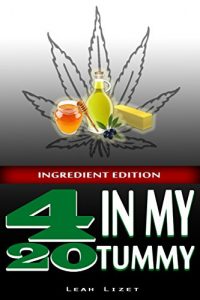 Download 420 In My Tummy: INGREDIENT EDITION: Preparing Cannabis Infused Ingredients for Cooking pdf, epub, ebook