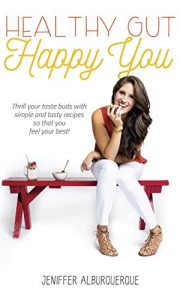 Download Healthy Gut Happy You: Thrill your taste buds with simple and tasty recipes so that you feel your best! pdf, epub, ebook