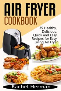 Download Air Fryer Cookbook: 35 Healthy, Delicious, Quick and Easy Air Fryer Recipes for Easy Living pdf, epub, ebook