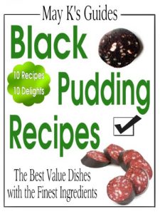 Download Black Pudding Recipes: Traditional and Modern Blood Sausage Dishes Top 10 (May K’s Guides) pdf, epub, ebook