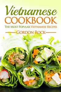Download Vietnamese Cookbook: The Most Popular Vietnamese Recipes pdf, epub, ebook
