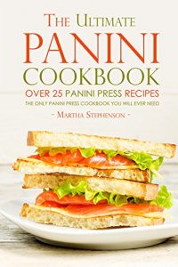 Download The Ultimate Panini Cookbook – Over 25 Panini Press Recipes: The Only Panini Press Cookbook You Will Ever Need pdf, epub, ebook
