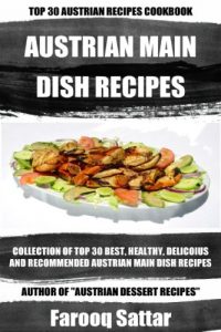 Download Collection Of Top 30 Best, Healthy, Delicious And Recommended Austrian Main Dish Recipes pdf, epub, ebook